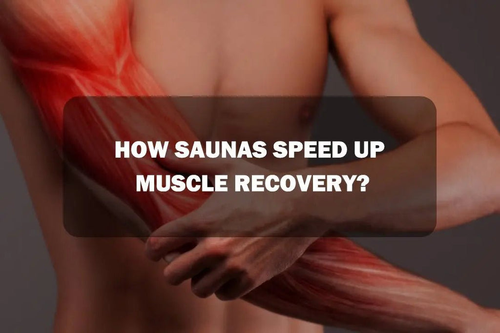 How Saunas Speed Up Muscle Recovery? - HKXSC-SAUNA