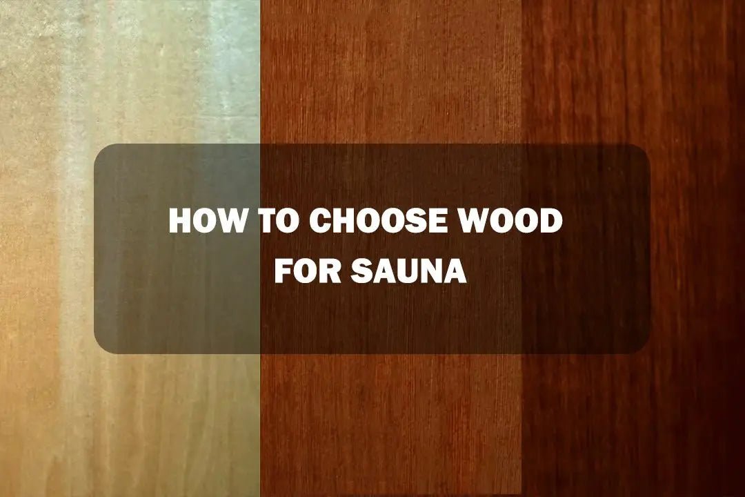 How to choose wood for sauna - HKXSC-SAUNA